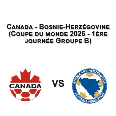 Canada - Bosnie-Herzégovine (Coupe du monde 2026 - 1ère journée Groupe B)