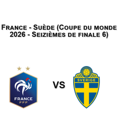 France - Suède (Coupe du monde 2026 - Seizièmes de finale 6)