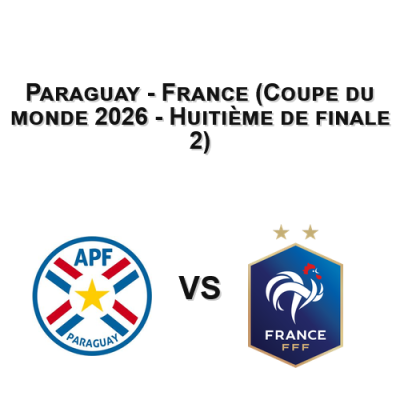 Paraguay - France (Coupe du monde 2026 - Huitième de finale 2)