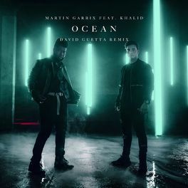 Ocean (Martin Garrix feat Khalid - David Guetta Remix)