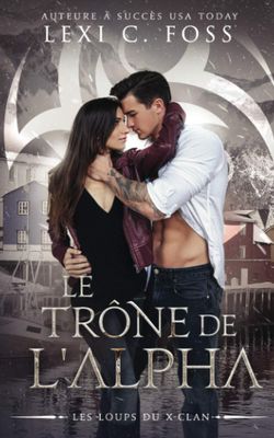 Les Loups du X-Clan, Tome 3 : Le Trône de lʼAlpha