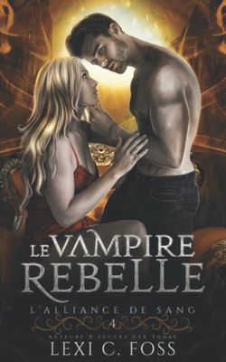 LʼAlliance de sang, Tome 4 : Le Vampire Rebelle