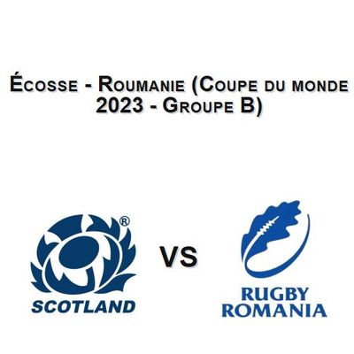 Écosse - Roumanie (Coupe du monde 2023 - Groupe B)